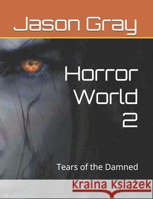 Horror World 2: Tears of the Damned Dr Jason Gray 9781500202200