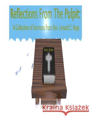 Reflections from the Pulpit Rev Lenard Charles Keys Devon a. Keys Melanie a. Keys 9781500202651 Createspace