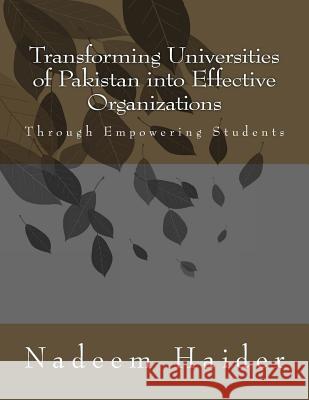 Transforming Universities of Pakistan into Effective Organizations: Through Empowering Students Haider, Nadeem Abbas 9781500202842