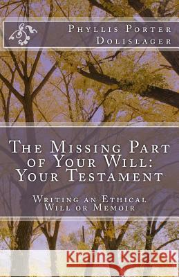 The Missing Part of Your Will: Your Testament Phyllis Porter Dolislager Marilyn Ott 9781500203078 Createspace