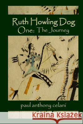 Ruth Howling Dog: The Journey Paul Anthony Celani 9781500203603