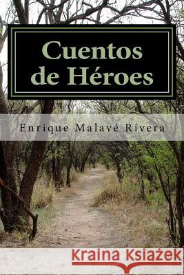 Cuentos de Heroes Enrique Malav 9781500203610 Createspace