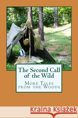 The Second Call of the Wild: More Tales from the Woods Richard G. Rudolph 9781500203832