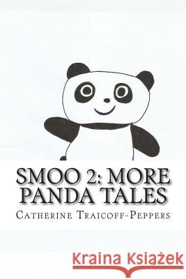 Smoo 2: More Panda Tales Catherine Traicoff-Peppers 9781500203924