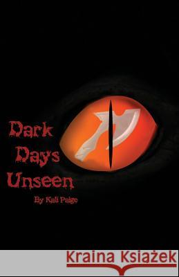 Dark Days Unseen Kali Paige 9781500204440