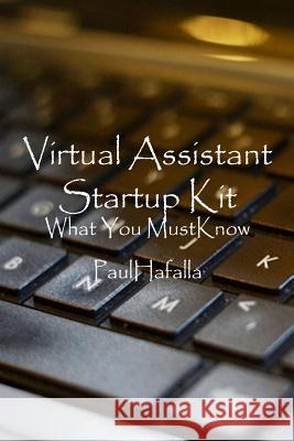 Virtual Assistant Startup Kit: what you must know Hafalla, Paul 9781500204457 Createspace