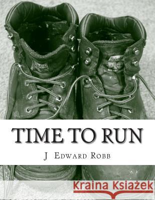 Time To Run Robb, J. Edward 9781500204808 Createspace