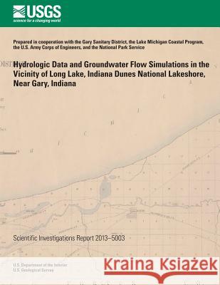 Hydrologic Data and Groundwater Flow Simulations in the Vicinity of Long Lake, Indiana Dunes National Lakeshore, Near Gary, Indiana David C. Lampe E. Randall Bayless 9781500205300