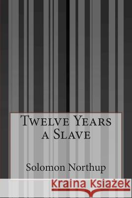 Twelve Years a Slave Solomon Northup 9781500205829 Createspace