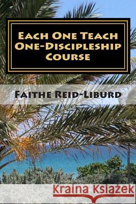 Each One Teach One - Discipleship Course: Facilitator Guide Faithe Reid-Libur 9781500206116