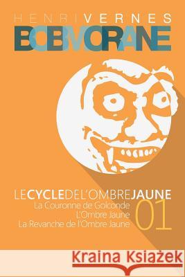 Bob Morane - Le Cycle de l'Ombre Jaune (01) Henri Vernes Les Editions Ananke Philippe Lefrancq 9781500208103 Createspace