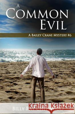 A Common Evil: A Bailey Crane Mystery Billy Ray Chitwood 9781500208752