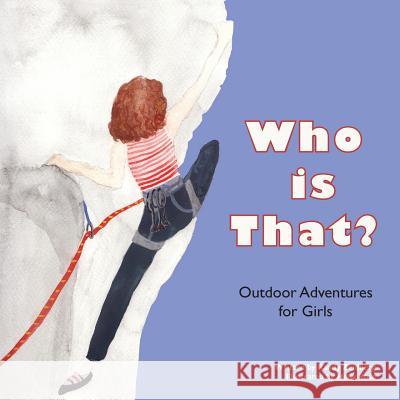 Who is That?: Outdoor Adventures for Girls Rose, Holly 9781500209735 Createspace