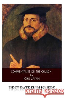 Commentaries on the Church John Calvin Thomas Norton 9781500209933 Createspace