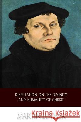 Disputation on the Divinity and Humanity of Christ Adolph Spaeth 9781500210250 Createspace