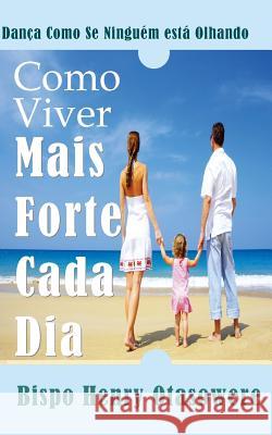 Como Viver mais forte cada dia Otasowere, Bispo Henry 9781500211714 Createspace