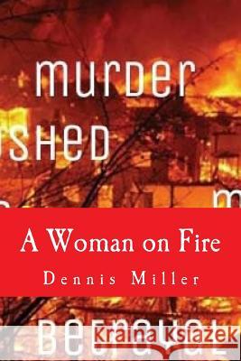 A Woman on Fire Dennis Miller 9781500212049