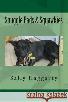 Snuggle Pads & Squawkies Sally Haggarty 9781500212155 Createspace