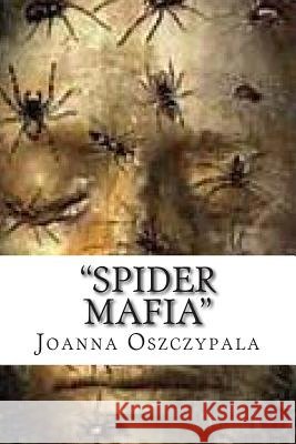 Spider Mafia: Novel, Fiction, Litrature, Oszczypala, Joanna Katarzyna 9781500213428 Createspace Independent Publishing Platform
