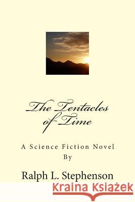 The Tentacles of Time Ralph L. Stephenson 9781500214111