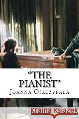 The Pianist: Novel, Fiction, Literature, Oszczypala, Joanna Katarzyna 9781500215514 Createspace Independent Publishing Platform