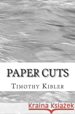 Paper Cuts Timothy Kibler 9781500215859