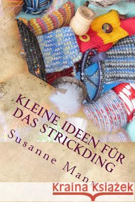 Kleine Ideen für das Strickding Mann, Susanne 9781500216498 Createspace