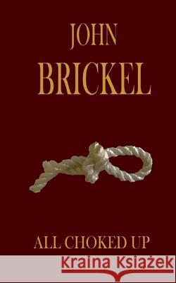 All Choked Up John Brickel 9781500217464 Createspace