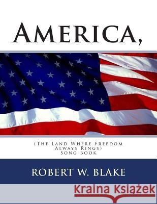 America, (The Land Where Freedom Always Rings): Song Book Benoit, Joseph 9781500217976 Createspace