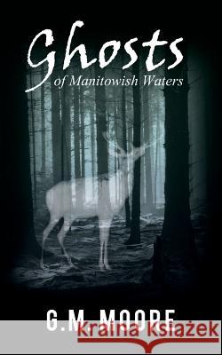 Ghosts of Manitowish Waters G M Moore 9781500218133 Createspace Independent Publishing Platform