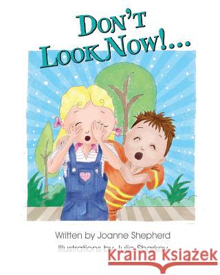 Don't Look Now!... Joanne Shepherd Julie Sharkey 9781500218188