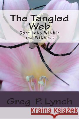 The Tangled Web: Conflicts Within and Without Greg P. Lynch 9781500218430