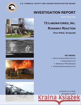 Investigation Report: T2 Laboratories Inc. Runaway Reaction U. S. Chemical Safe Investigatio 9781500219413