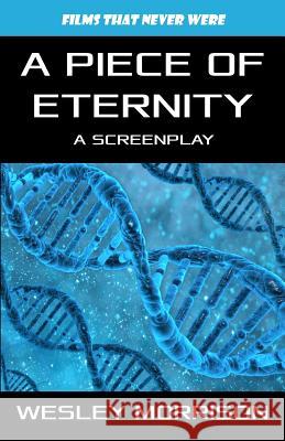 A Piece of Eternity Wesley Morrison 9781500219697 Createspace