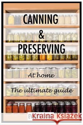 Canning and Preserving at home: The ultimate beginners guide Craig, Evelyn 9781500219741 Createspace