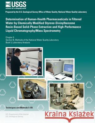Determination of Human-Health Pharmaceuticals in Filtered Water by Chemically Modified Styrene-Divinylbenzene Resin-Based Solid- Phase Extraction and Edward T. Furlong Stephen L. Werner Bruce D. Aderson 9781500220143