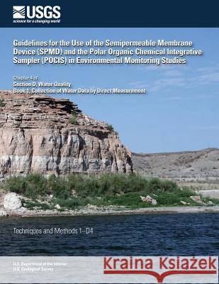 Guidelines for the Use of the Semipermeable Membrane Device (SPMD) and the Polar Organic Chemical Integrative Sampler (POCIS) in Environmental Monitor Alvarez, David a. 9781500220174