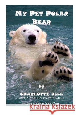 My Pet Polar Bear Charlotte Hill Cynthia Hill 9781500220303 Createspace