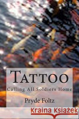 Tattoo: Calling All Soldiers Home Pryde Foltz 9781500220570