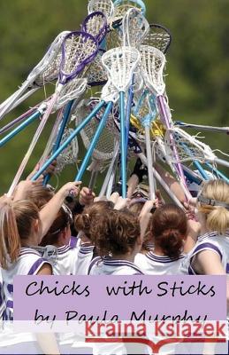 Chicks with Sticks Paula Murphy 9781500221034