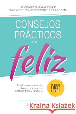 Consejos Prácticos Para Vivir Feliz: Sabiduría en enseñanzas breves para una vida cristiana plena y fructífera Imagen, Editorial 9781500221041