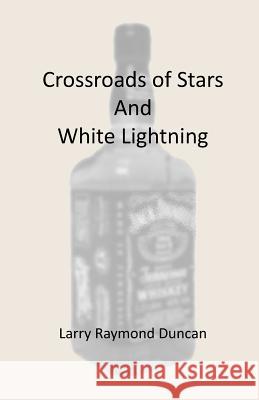 Crossroads of Stars And White Lightning Duncan, Larry Raymond 9781500222482 Createspace