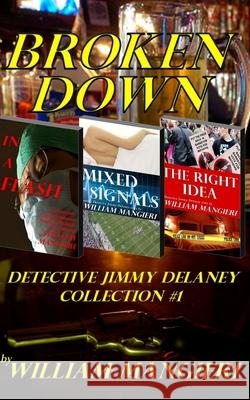 Broken Down: Detective Jimmy Delaney Collection #1 MR William E. Mangieri 9781500223724