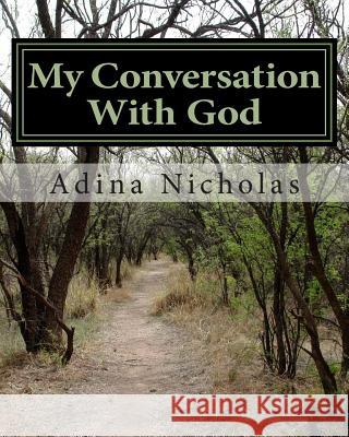 My Conversation With God Nicholas, Adina 9781500223731 Createspace