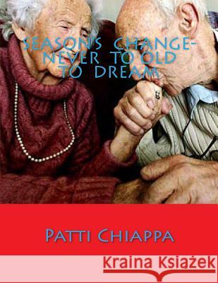 Season's Change- Never to old to dream Chiappa, Patti 9781500224097 Createspace