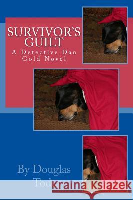 Survivor's Guilt: A Detective Dan Gold Novel Douglas Todt 9781500224295 Createspace Independent Publishing Platform