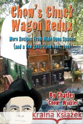 Chow's Chuck Wagon Redux: More Recipes from the open range Fox, T. Edward 9781500224356 Createspace