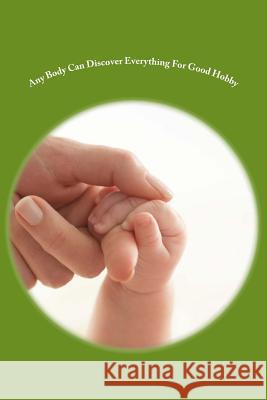Any Body Can Discover Everything For Good Hobby Cando, Anybody 9781500225209 Createspace