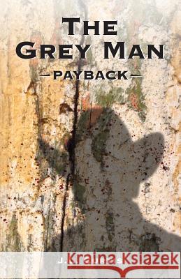 The Grey Man: Payback J. L. Curtis Jl Curtis Cara Thompson 9781500225698 Createspace