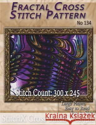 Fractal Cross Stitch Pattern - No. 134 Tracy Warrington Stitchx 9781500226237 Createspace